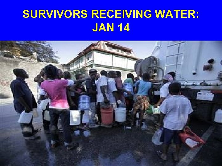 SURVIVORS RECEIVING WATER: JAN 14 