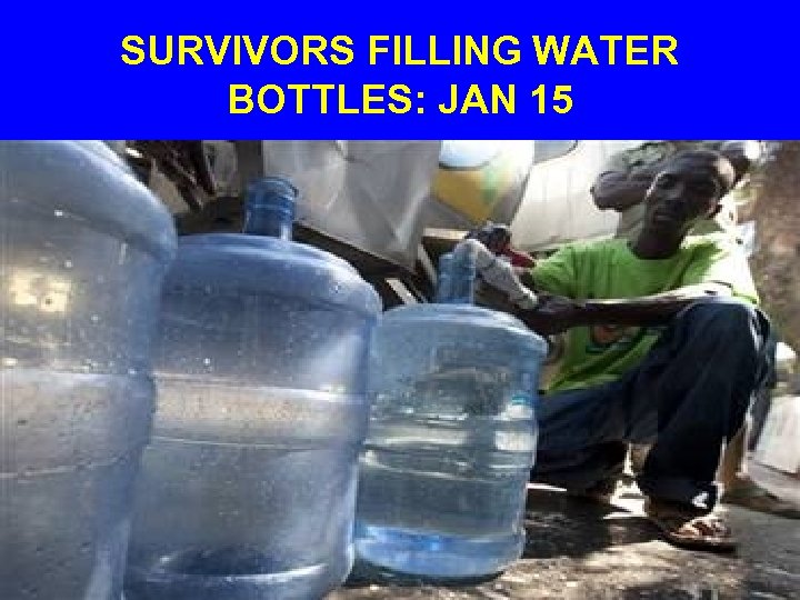 SURVIVORS FILLING WATER BOTTLES: JAN 15 