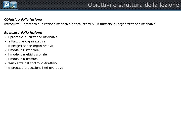 Obiettivi e struttura della lezione Obiettivo della lezione Introdurre il processo di direzione aziendale