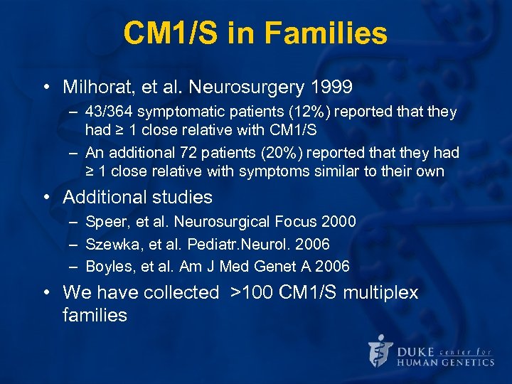 CM 1/S in Families • Milhorat, et al. Neurosurgery 1999 – 43/364 symptomatic patients