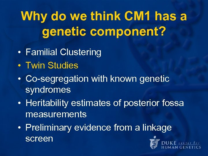 Why do we think CM 1 has a genetic component? • Familial Clustering •