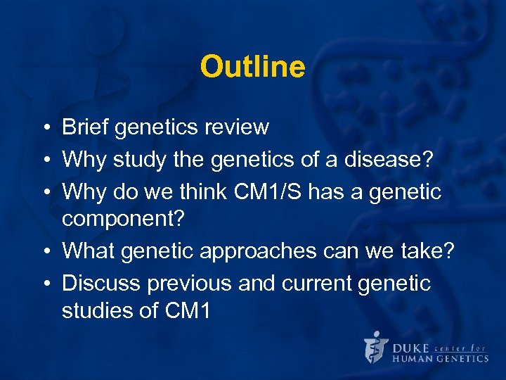 Outline • Brief genetics review • Why study the genetics of a disease? •