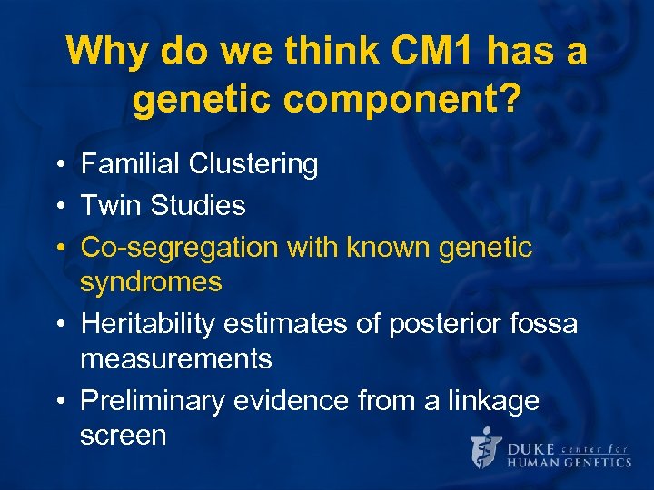 Why do we think CM 1 has a genetic component? • Familial Clustering •