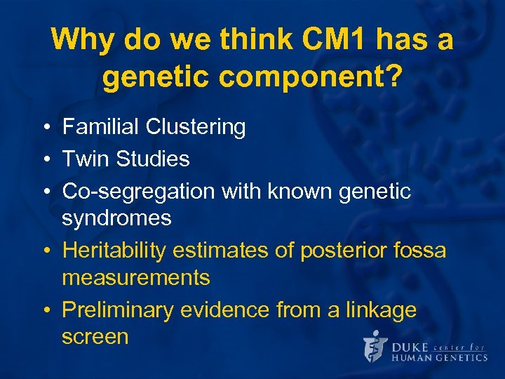 Why do we think CM 1 has a genetic component? • Familial Clustering •