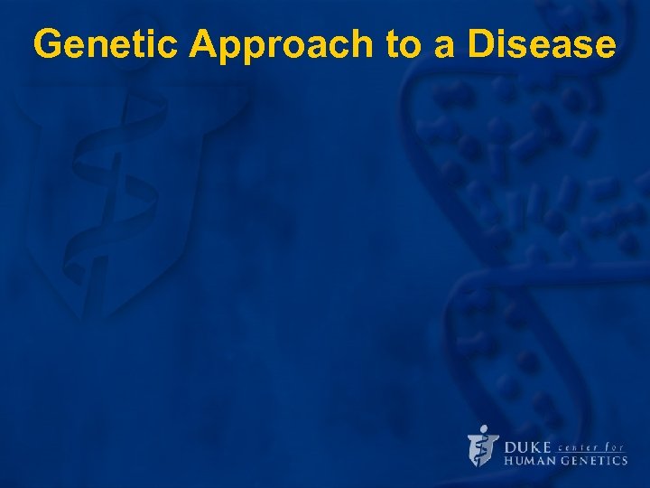 Genetic Approach to a Disease 