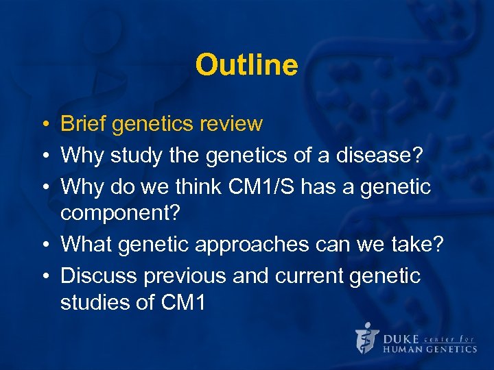 Outline • Brief genetics review • Why study the genetics of a disease? •