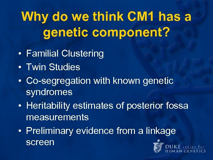 Why do we think CM 1 has a genetic component? • Familial Clustering •
