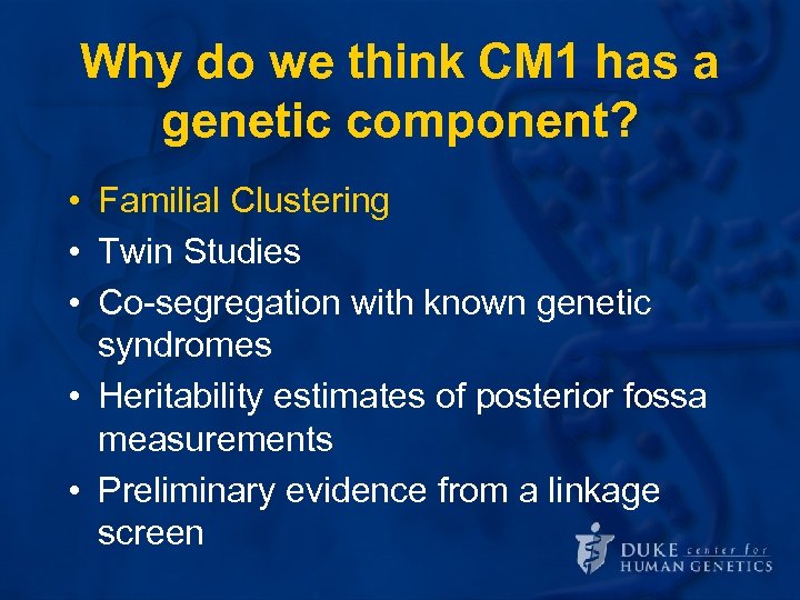 Why do we think CM 1 has a genetic component? • Familial Clustering •