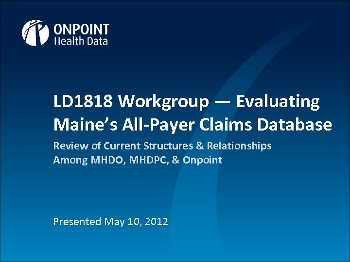 LD 1818 Workgroup — Evaluating Maine’s All-Payer Claims Database Review of Current Structures &