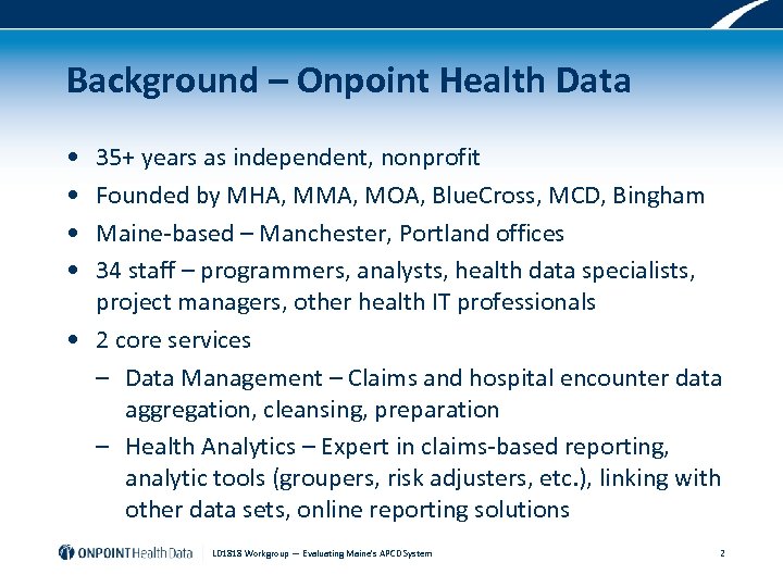 Background – Onpoint Health Data • • 35+ years as independent, nonprofit Founded by
