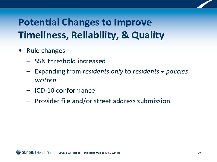 Potential Changes to Improve Timeliness, Reliability, & Quality • Rule changes – SSN threshold