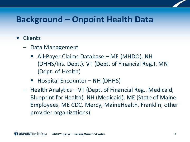 Background – Onpoint Health Data • Clients – Data Management § All-Payer Claims Database