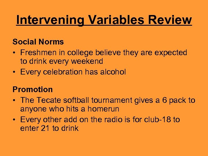 Intervening Variables Review Social Norms • Freshmen in college believe they are expected to
