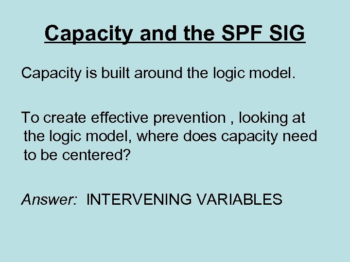 Capacity and the SPF SIG Capacity is built around the logic model. To create