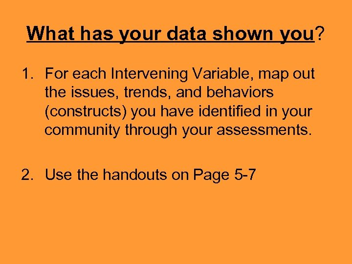 What has your data shown you? 1. For each Intervening Variable, map out the