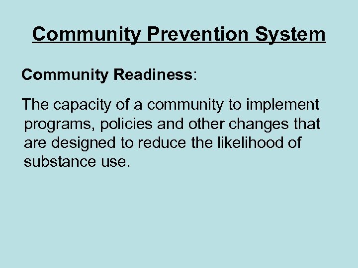 Community Prevention System Community Readiness: The capacity of a community to implement programs, policies