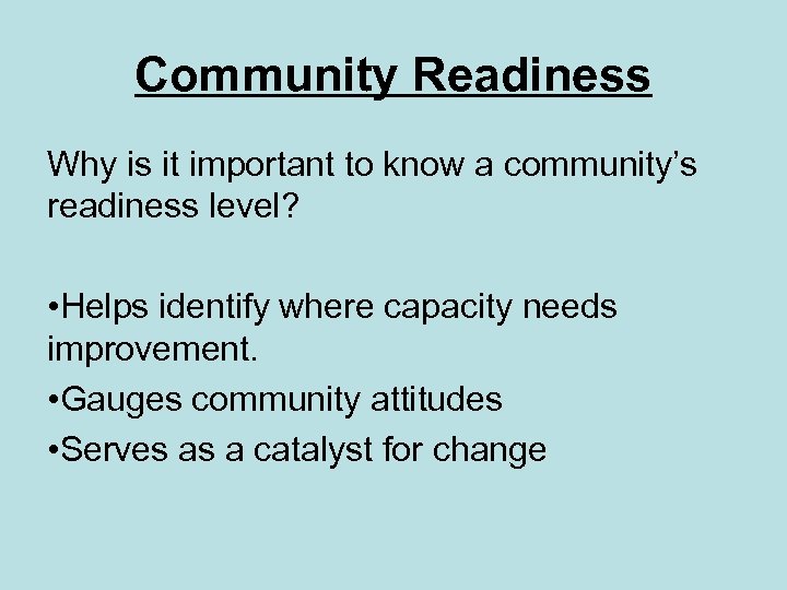 Community Readiness Why is it important to know a community’s readiness level? • Helps