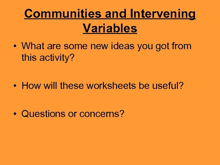 Communities and Intervening Variables • What are some new ideas you got from this