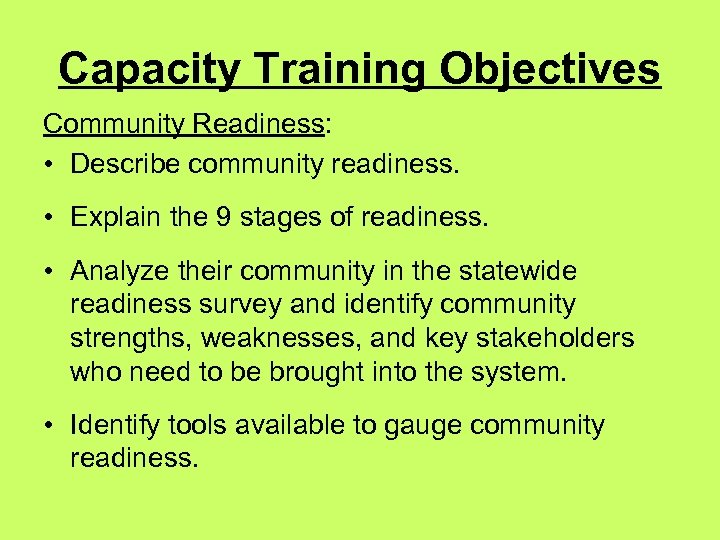 Capacity Training Objectives Community Readiness: • Describe community readiness. • Explain the 9 stages