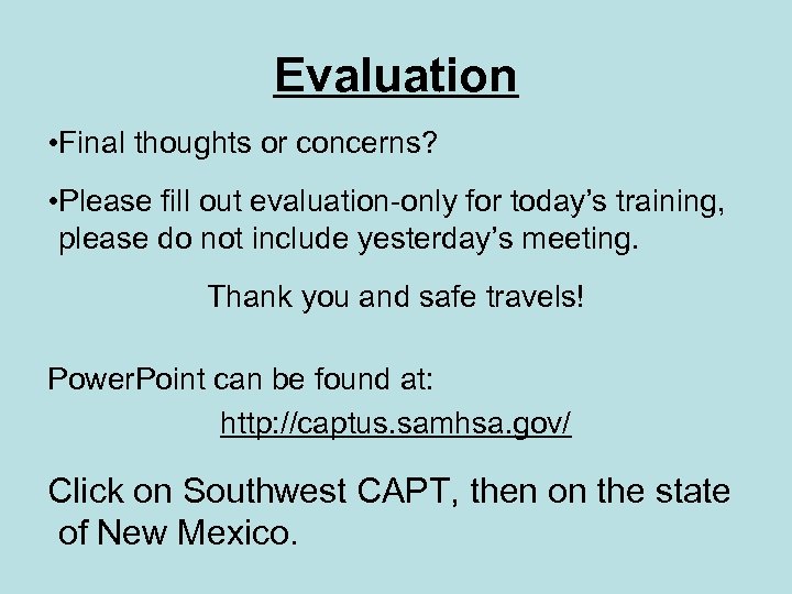 Evaluation • Final thoughts or concerns? • Please fill out evaluation-only for today’s training,