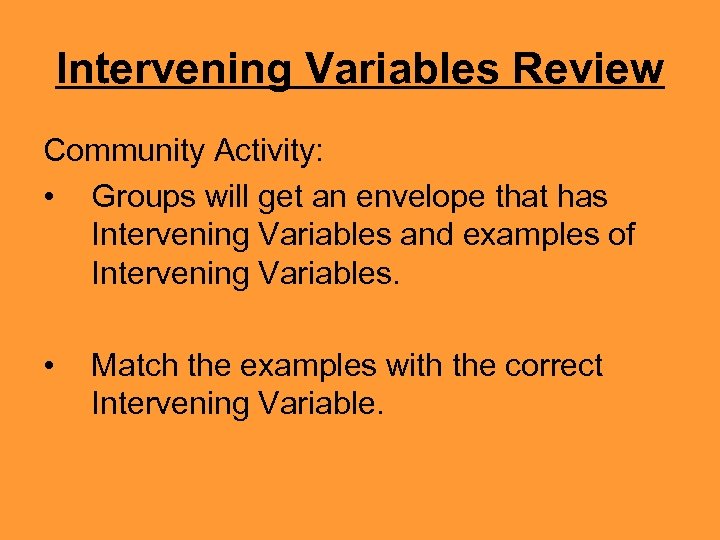 Intervening Variables Review Community Activity: • Groups will get an envelope that has Intervening