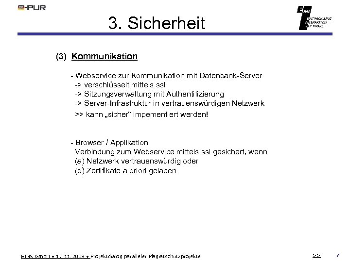 3. Sicherheit (3) Kommunikation - Webservice zur Kommunikation mit Datenbank-Server -> verschlüsselt mittels ssl