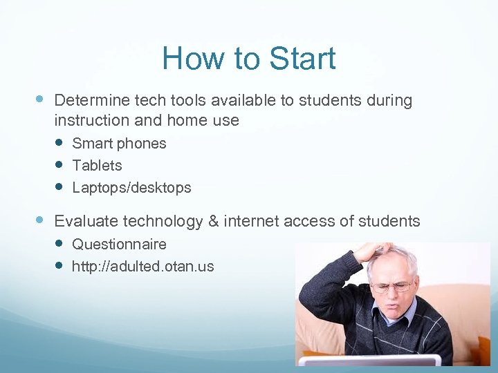 How to Start Determine tech tools available to students during instruction and home use