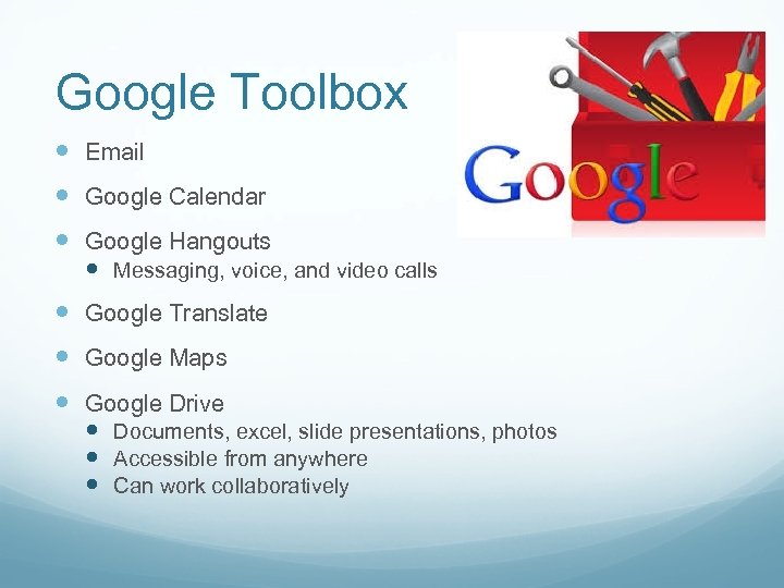 Google Toolbox Email Google Calendar Google Hangouts Messaging, voice, and video calls Google Translate