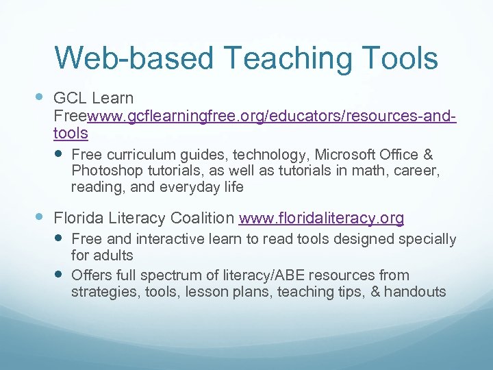 Web-based Teaching Tools GCL Learn Freewww. gcflearningfree. org/educators/resources-andtools Free curriculum guides, technology, Microsoft Office