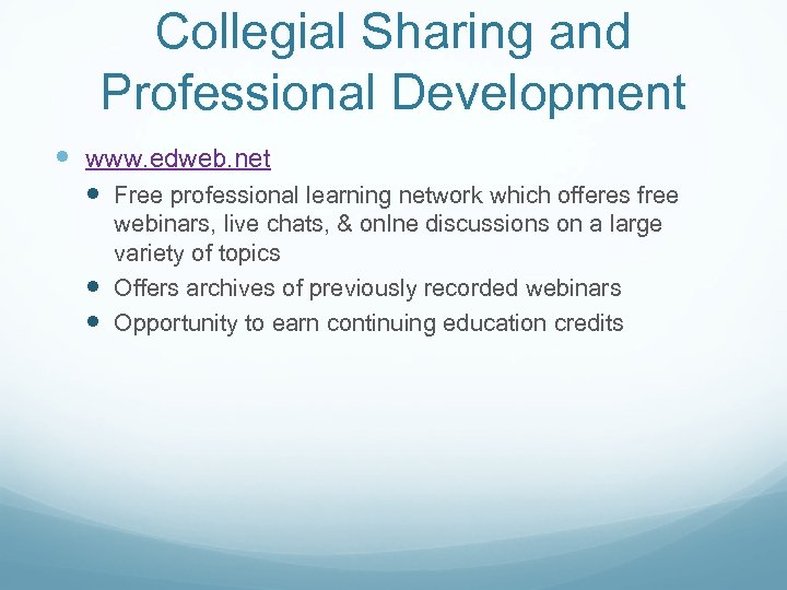 Collegial Sharing and Professional Development www. edweb. net Free professional learning network which offeres