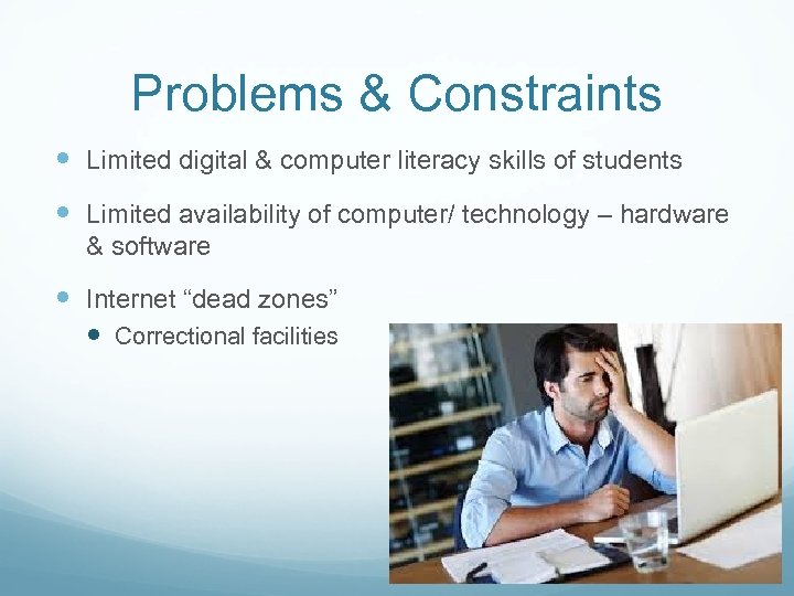 Problems & Constraints Limited digital & computer literacy skills of students Limited availability of