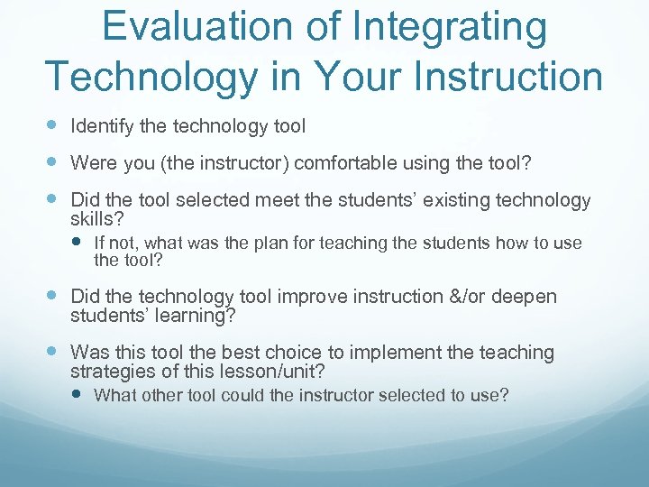 Evaluation of Integrating Technology in Your Instruction Identify the technology tool Were you (the