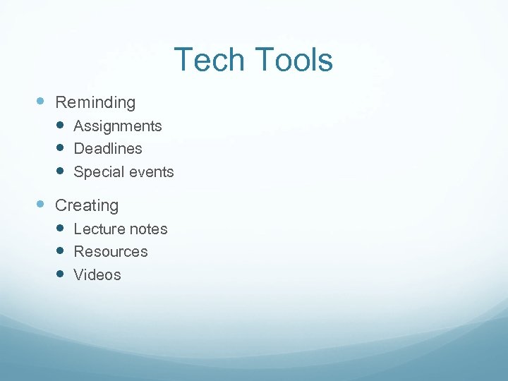 Tech Tools Reminding Assignments Deadlines Special events Creating Lecture notes Resources Videos 