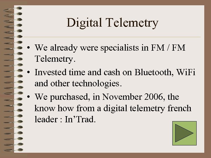 Digital Telemetry • We already were specialists in FM / FM Telemetry. • Invested