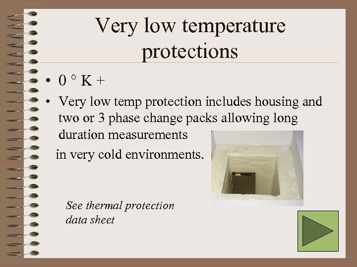 Very low temperature protections • 0°K+ • Very low temp protection includes housing and