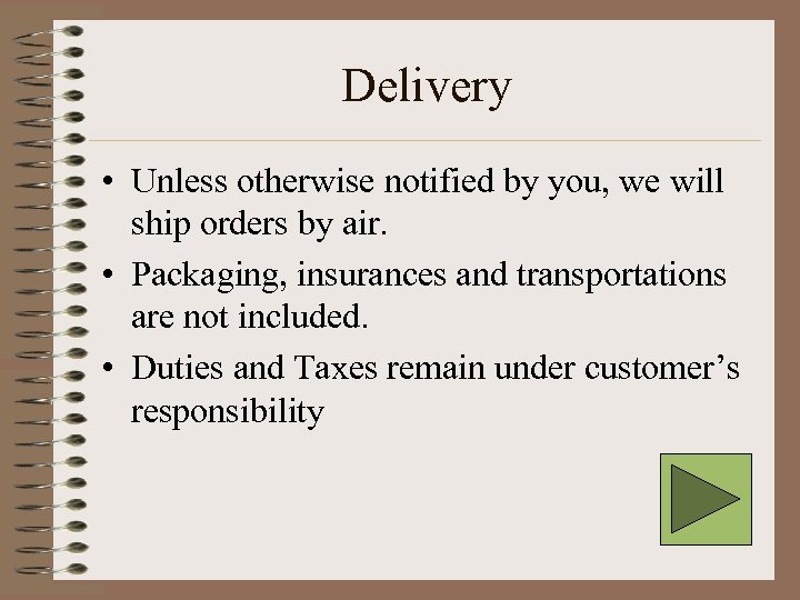 Delivery • Unless otherwise notified by you, we will ship orders by air. •