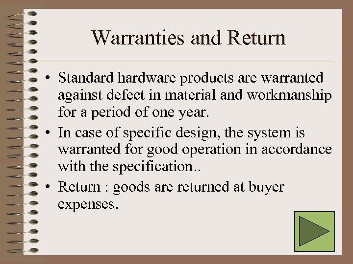 Warranties and Return • Standard hardware products are warranted against defect in material and