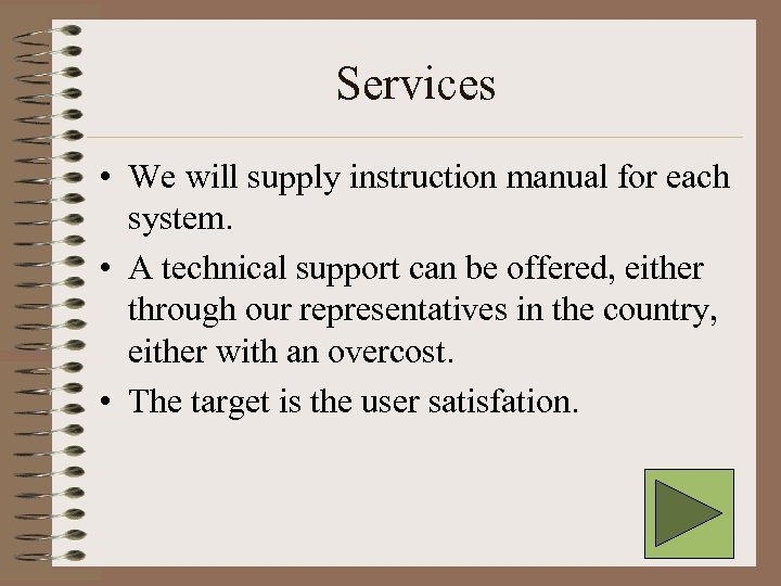 Services • We will supply instruction manual for each system. • A technical support