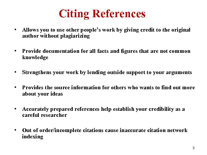 Citing References • Allows you to use other people’s work by giving credit to