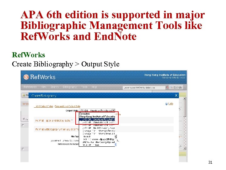 APA 6 th edition is supported in major Bibliographic Management Tools like Ref. Works