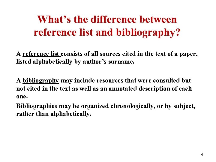 What’s the difference between reference list and bibliography? A reference list consists of all