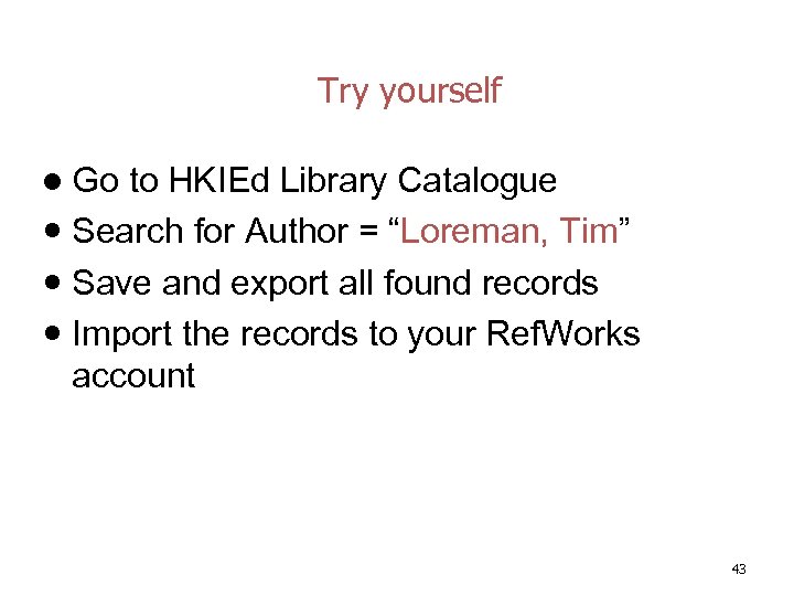 Try yourself l Go to HKIEd Library Catalogue Search for Author = “Loreman, Tim”