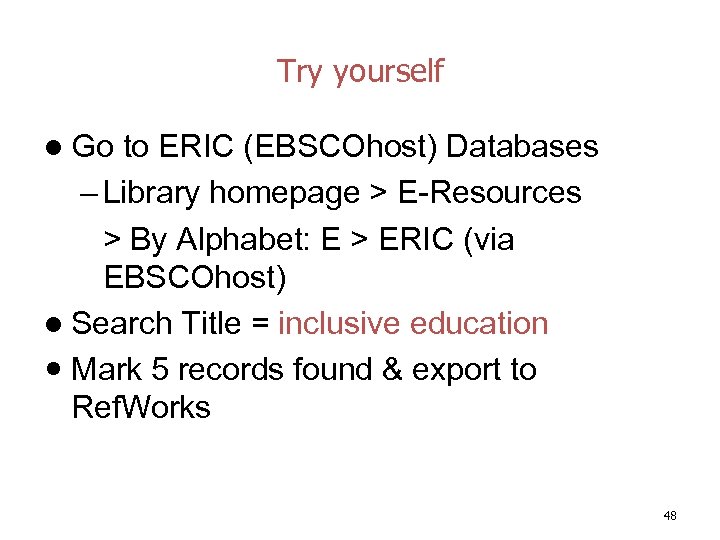 Try yourself l Go to ERIC (EBSCOhost) Databases – Library homepage > E-Resources >