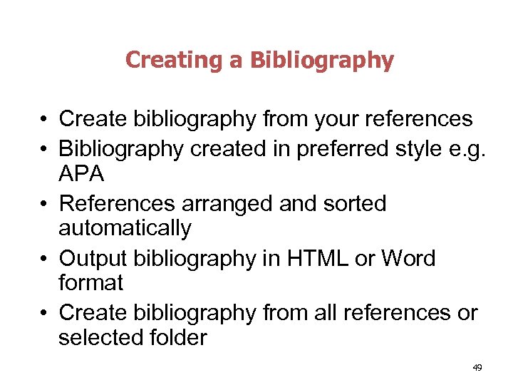 Creating a Bibliography • Create bibliography from your references • Bibliography created in preferred