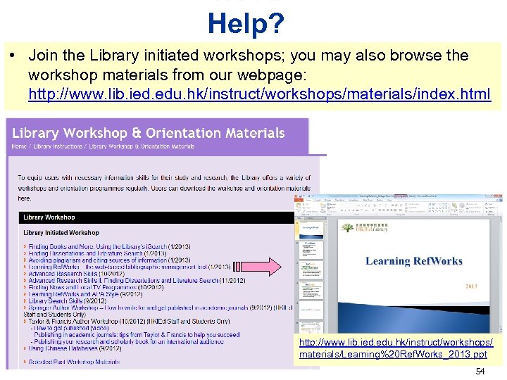 Need Help? • Join the Library initiated workshops; you may also browse the workshop