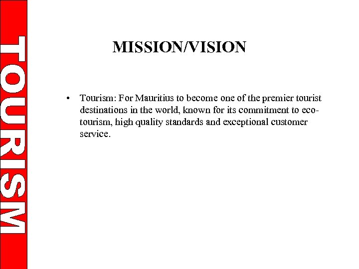 MISSION/VISION • Tourism: For Mauritius to become one of the premier tourist destinations in