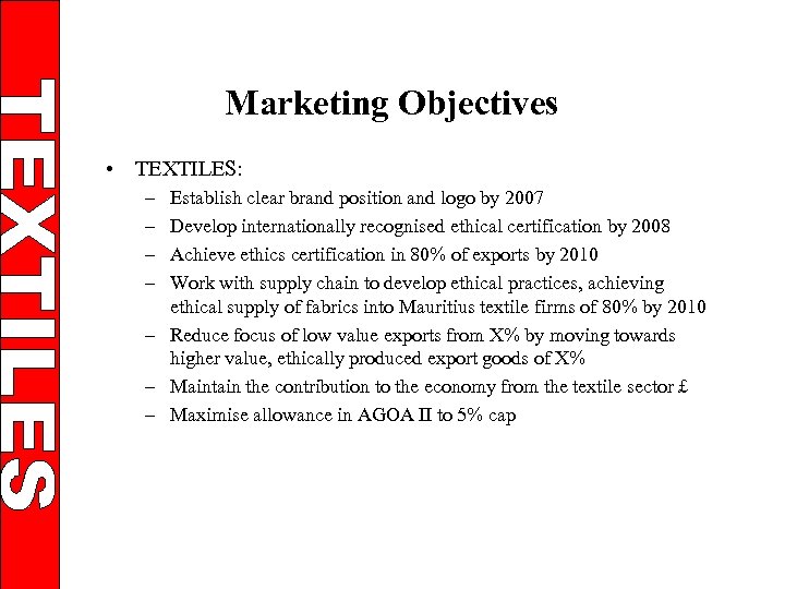 Marketing Objectives • TEXTILES: – – Establish clear brand position and logo by 2007
