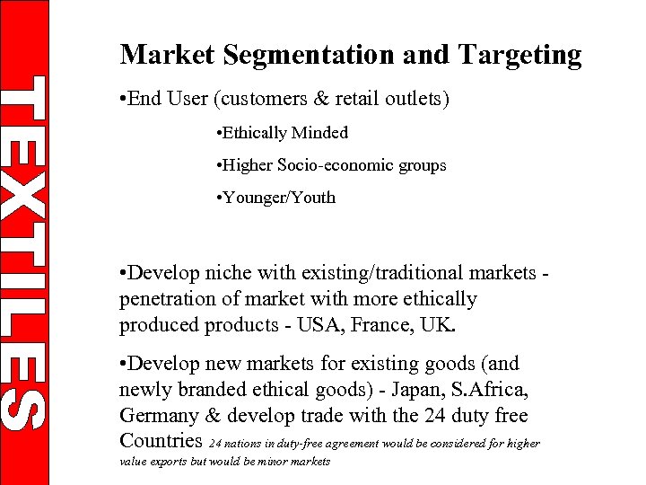 Market Segmentation and Targeting • End User (customers & retail outlets) • Ethically Minded