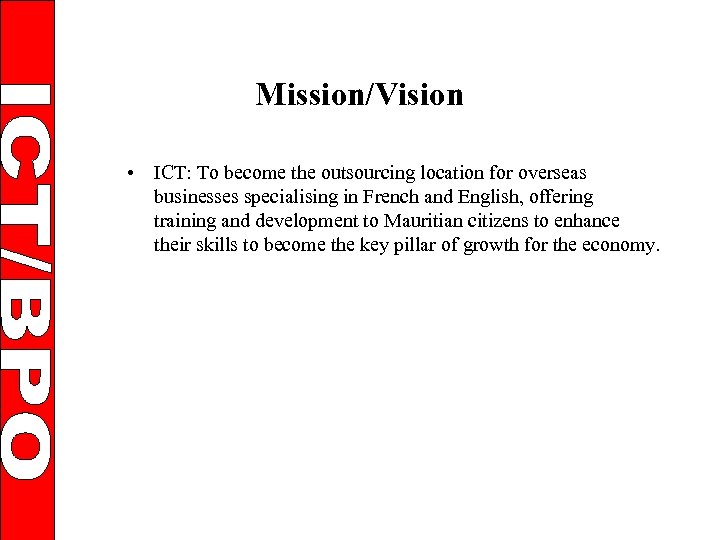 Mission/Vision • ICT: To become the outsourcing location for overseas businesses specialising in French