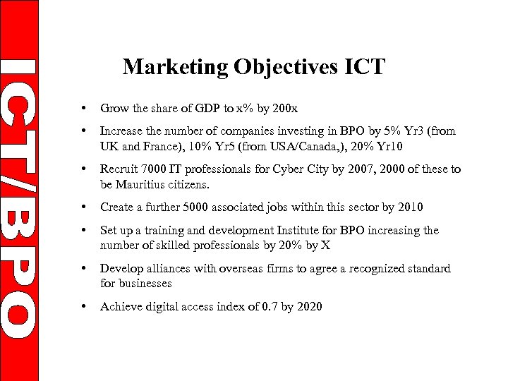 Marketing Objectives ICT • Grow the share of GDP to x% by 200 x